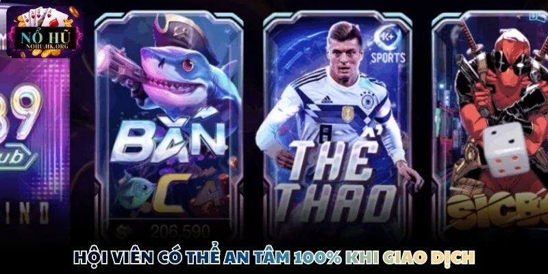 Hội viên có thể an tâm 100% khi giao dịch tại cổng game