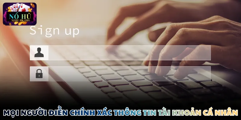 Mọi người điền chính xác thông tin tài khoản cá nhân
