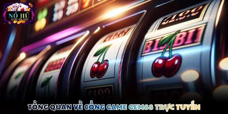 Tổng quan về cổng game Gem88 trực tuyến