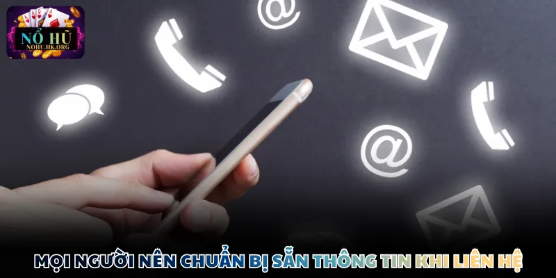 Mọi người nên chuẩn bị sẵn thông tin khi liên hệ