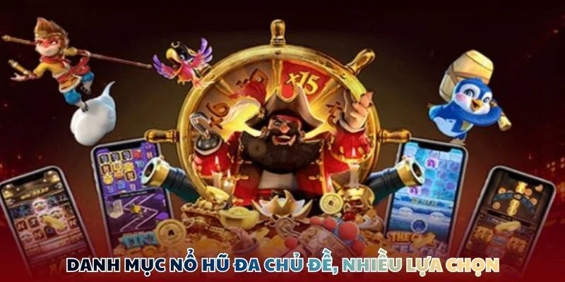 Danh mục Nổ Hũ đa chủ đề, nhiều lựa chọn