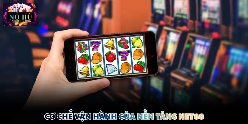 Cơ chế vận hành của nền tảng Net88