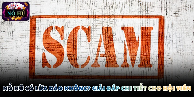 Nổ hũ có lừa đảo không