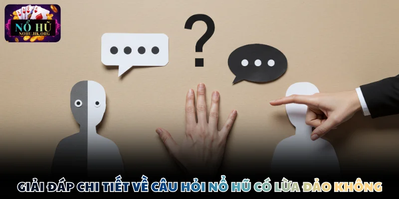 Giải đáp chi tiết về câu hỏi Nổ Hũ có lừa đảo không