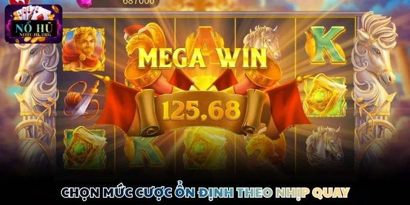 Chọn mức cược ổn định theo nhịp quay