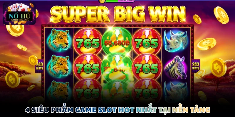 4 siêu phẩm game slot hot nhất tại nền tảng