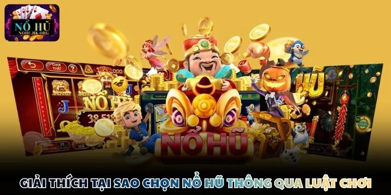 Giải thích tại sao chọn Nổ Hũ thông qua luật chơi