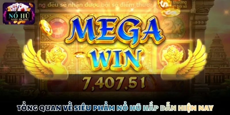 Tổng quan về siêu phẩm Nổ Hũ hấp dẫn hiện nay
