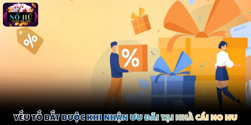 Yếu tố bắt buộc khi nhận ưu đãi tại nền tảng Nổ Hũ