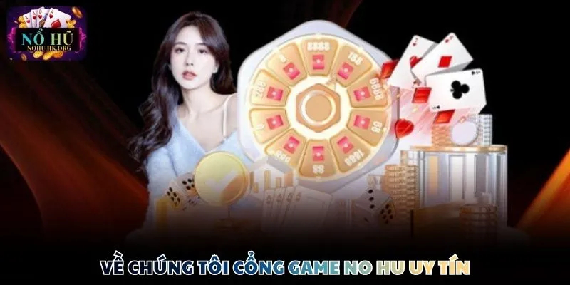 Về chúng tôi cổng game Nổ Hũ uy tín
